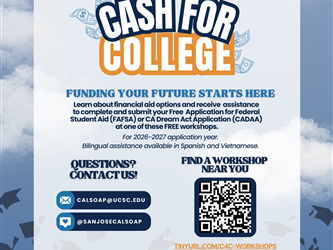 Learn about financial aid options and receive assistance to complete and submit your Free Application for Federal Student Aid (FAFSA) or CA Dream Act Application (CADAA) at one of these FREE workshops.