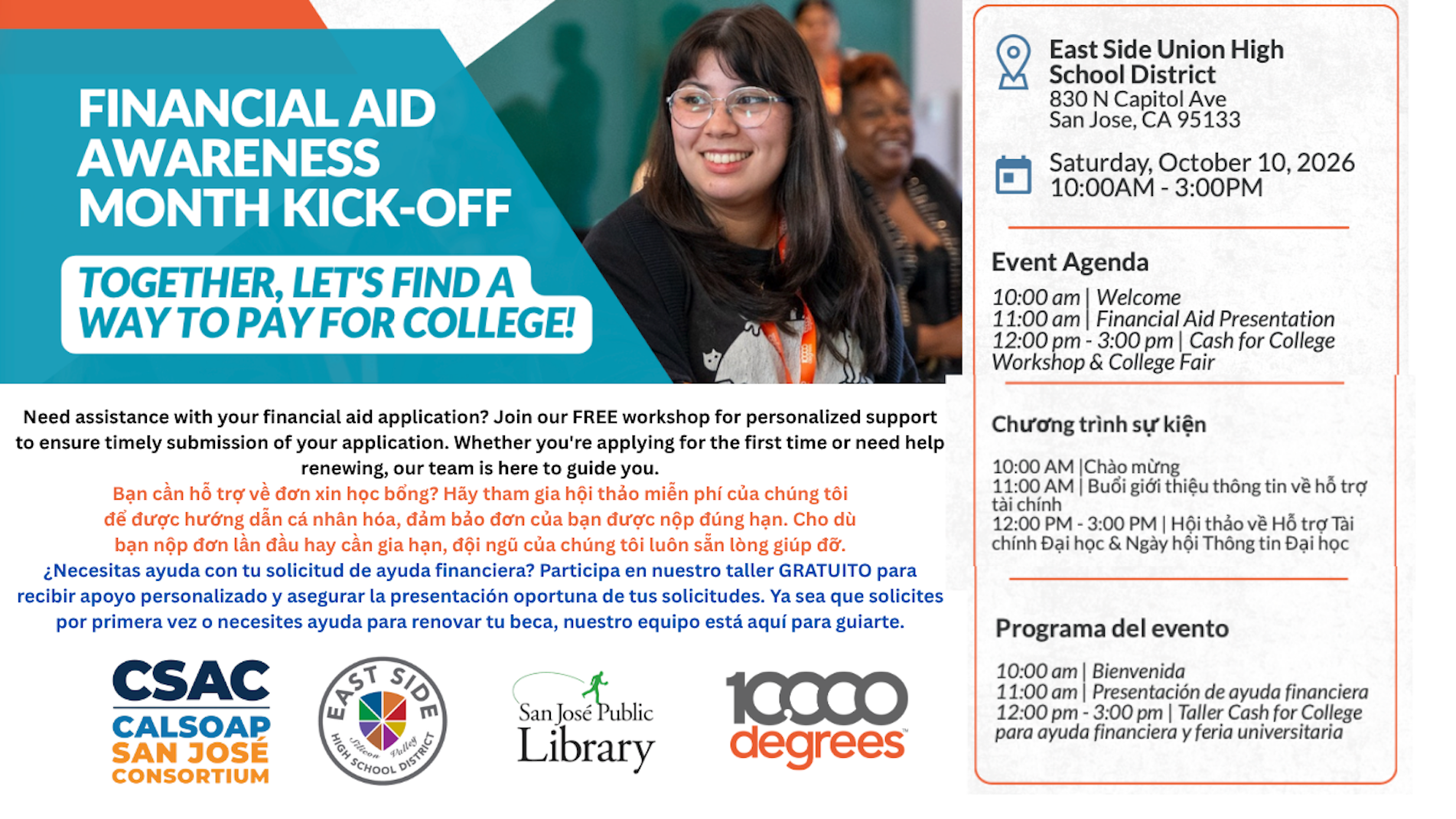 Financial Aid Awareness Month Kick-Off, Together, Let's find a way to pay for college!    Need assistance with your financial aid application? Join our FREE workshop for personalized support to ensure timely submission of your application. Whether you're applying for the first time or need help renewing, our team is here to guide you. ESUHSD 830 N Capitol Avenue, San Jose, Saturday, October 10, 2026, 10 AM - 3 PM -- Event Agenda:  10 AM Welcome